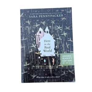 Here In the real world Sara Pennypacker Advanced Readers Edition Soft Cover